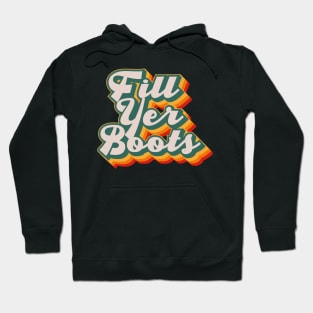 Fill Yer Boots Hoodie